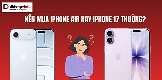Có nên mua iPhone Air hay iPhone 17 thường?