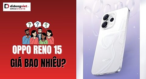 OPPO Reno15 giá bao nhiêu? Cập nhật bảng giá mới nhất 2025 OPPO Reno15 giá bao nhiêu