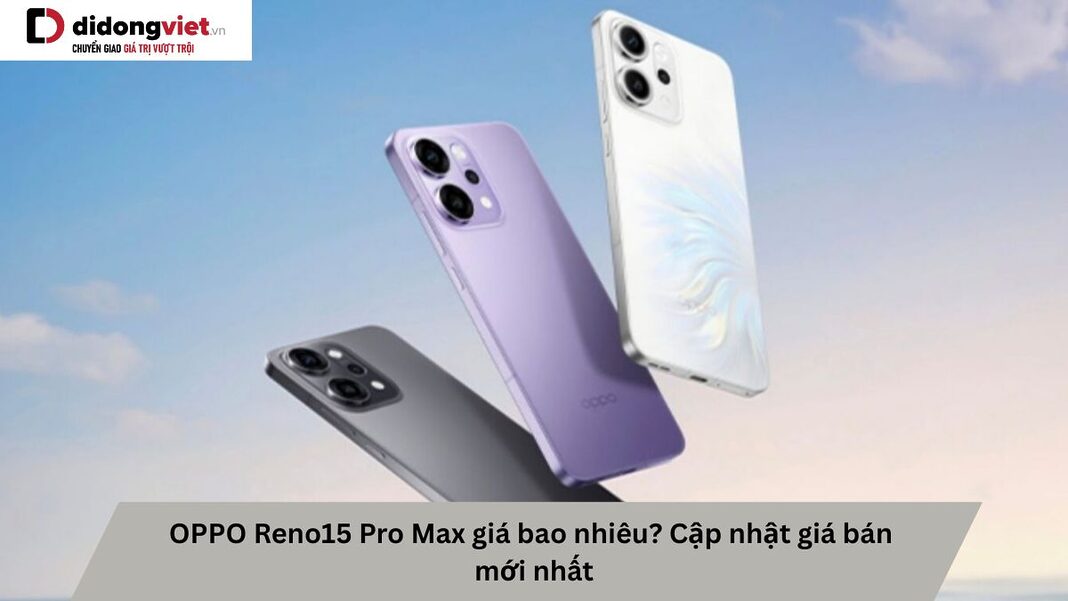 OPPO Reno15 Pro Max giá bao nhiêu