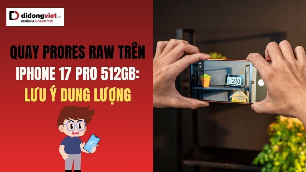 Quay ProRes RAW trên iPhone 17 Pro 512GB