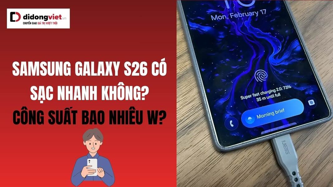 Samsung Galaxy S26 sạc nhanh bao nhiêu W