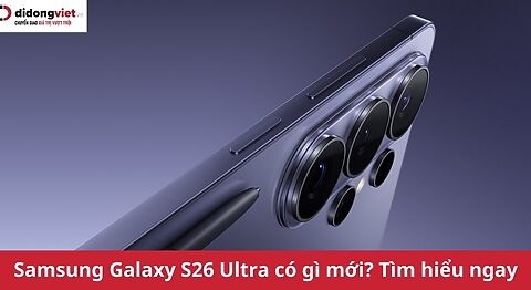 Samsung Galaxy S26 Ultra có gì mới? Hiệu năng đầu bảng, màn chống nhìn trộm lần đầu xuất hiện Samsung Galaxy S26 Ultra có gì mới?