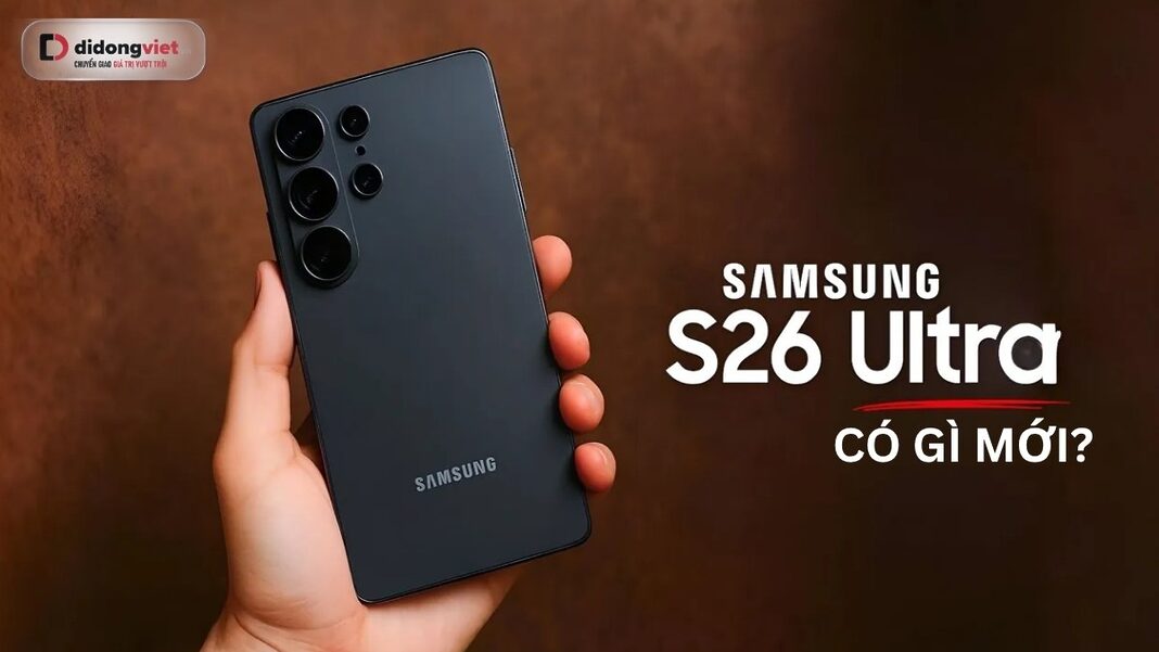 Samsung Galaxy S26 Ultra có gì mới
