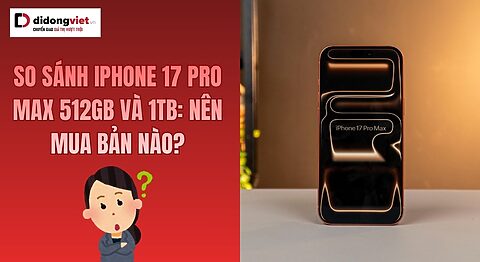 iPhone 17 Pro Max 512GB và 1TB: Nên chọn bản nào đáng tiền? So sánh iPhone 17 Pro Max 512GB và 1TB