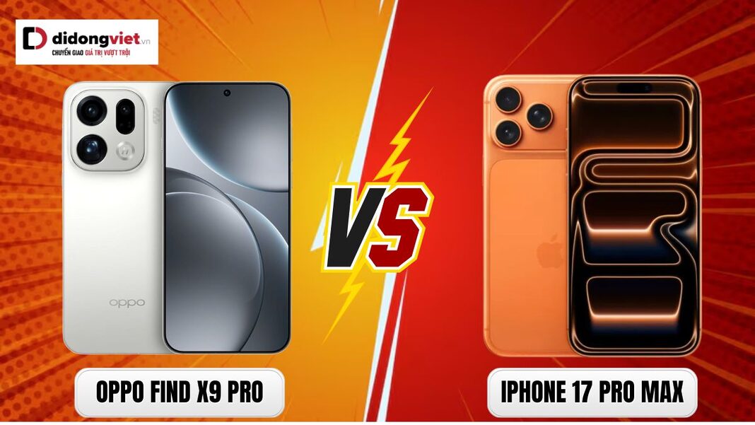 So sánh OPPO Find X9 Pro vs iPhone 17 Pro Max