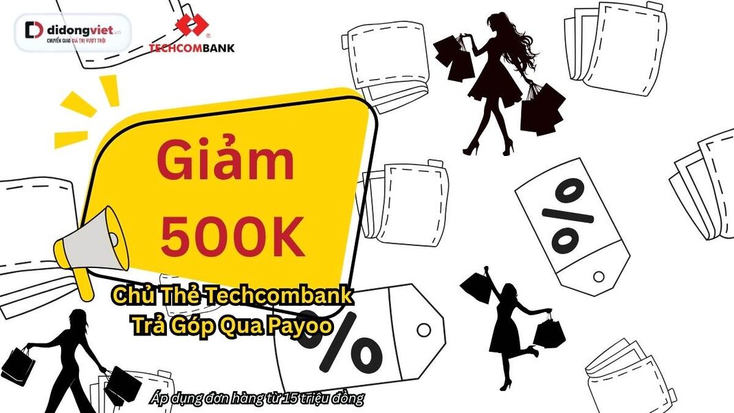 Giảm 500k trả góp thẻ tín dụng Techombank qua Payoo Di Động Việt