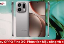Trên tay OPPO Find X9: Phân tích hiệu năng thực tế, camera Hasselblad và tổng chi phí sở hữu trên tay OPPO Find X9 - hiệu năng thực tế và camera