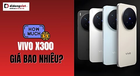 Vivo X300 giá bao nhiêu? Nên mua khi vừa ra mắt hay đợi giảm? Vivo X300 giá bao nhiêu