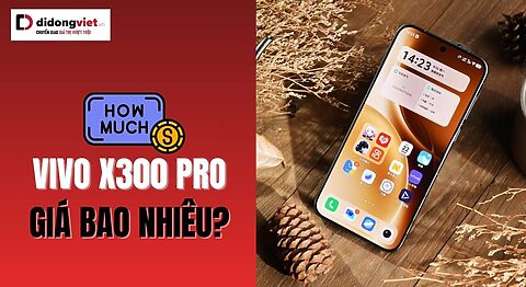 Vivo X300 Pro giá bao nhiêu? Bảng giá chính thức Vivo X300 Pro giá bao nhiêu