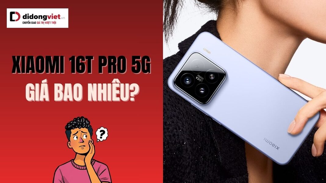 Xiaomi 16T Pro 5G giá bao nhiêu?