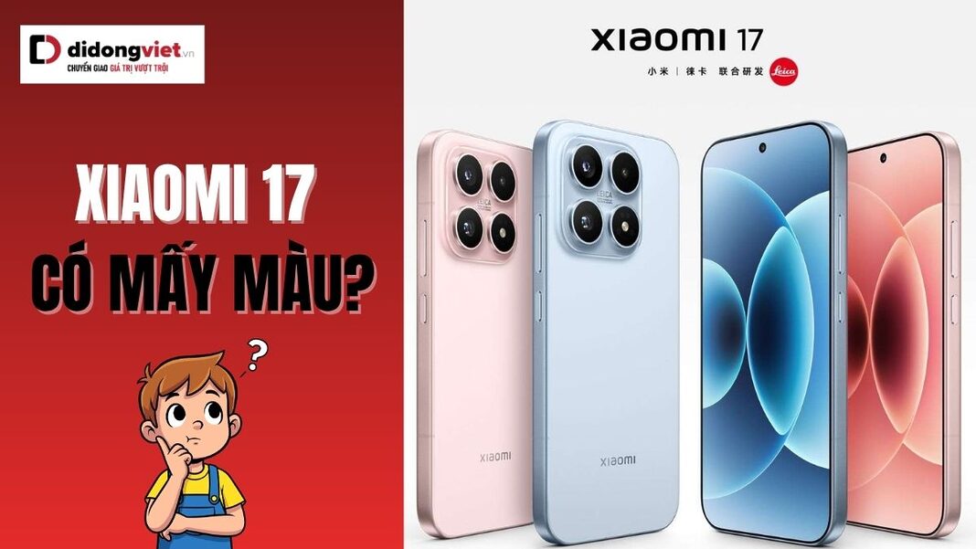 Xiaomi 17 có mấy màu?