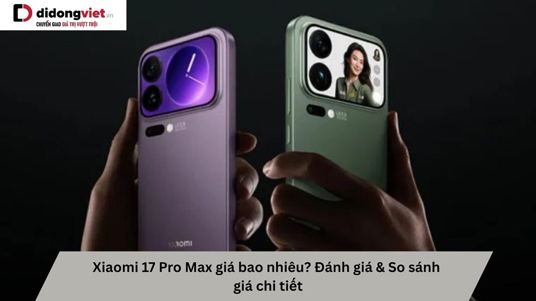 Xiaomi 17 Pro Max giá bao nhiêu