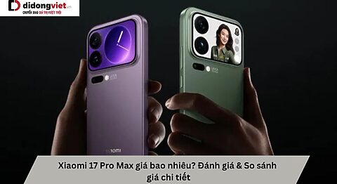 Xiaomi 17 Pro Max giá bao nhiêu