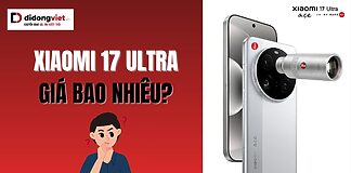 Xiaomi 17 Ultra giá bao nhiêu