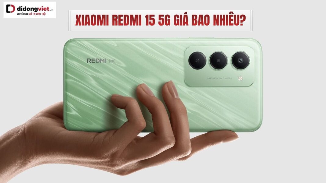 Xiaomi Redmi 15 5G giá bao nhiêu?