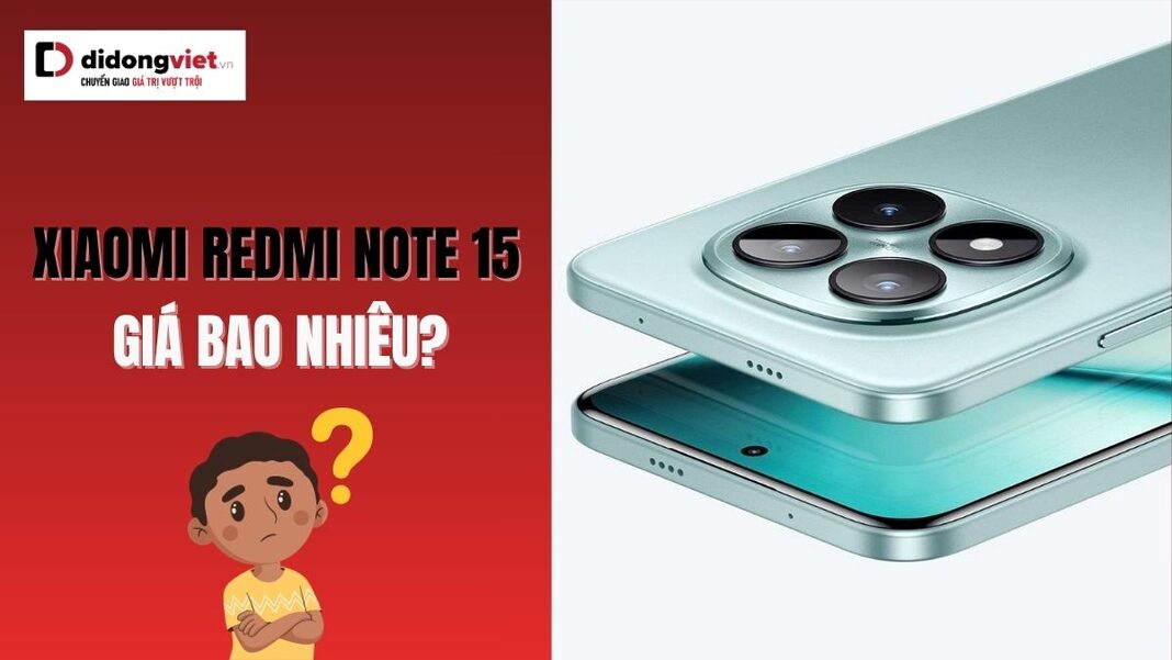 Xiaomi Redmi Note 15 giá bao nhiêu?
