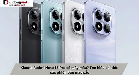 Xiaomi Redmi Note 15 Pro có mấy màu? Tìm hiểu chi tiết các phiên bản màu sắc Xiaomi Redmi Note 15 Pro có mấy màu