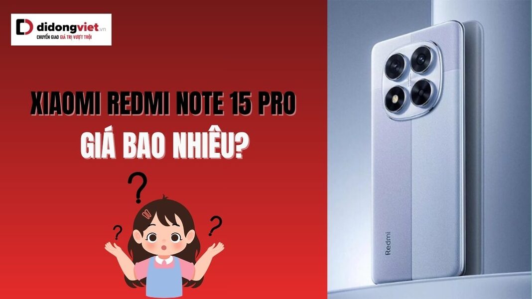 Xiaomi Redmi Note 15 Pro giá bao nhiêu?