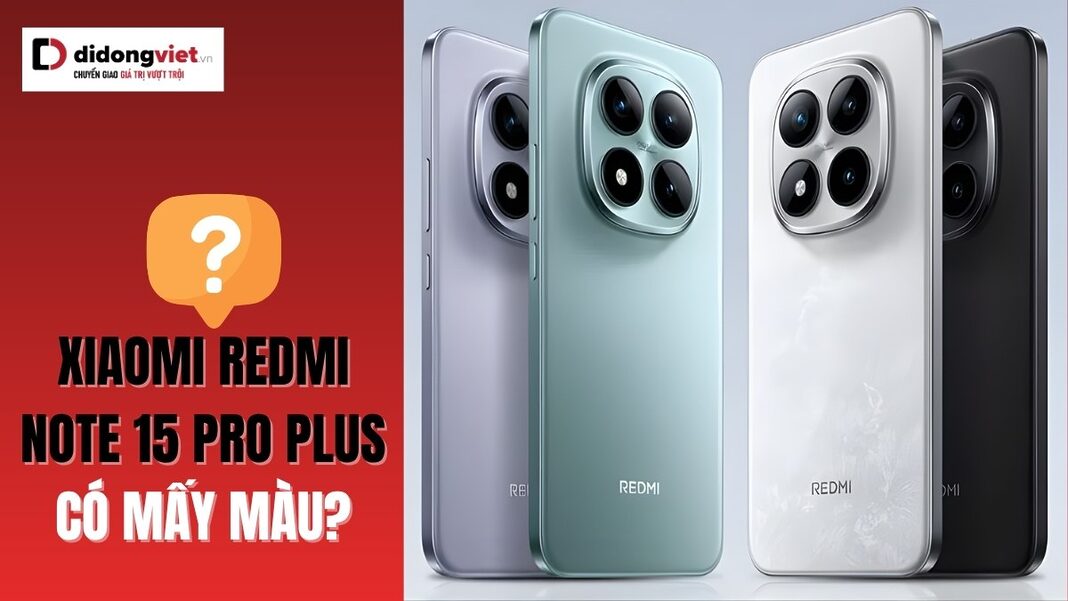 Xiaomi Redmi Note 15 Pro Plus có mấy màu