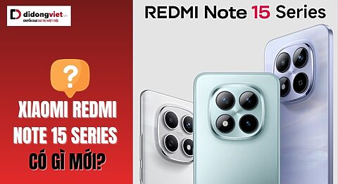 Xiaomi Redmi Note 15 Series có gì mới
