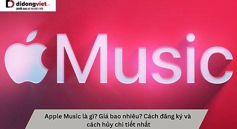 Apple Music là gì? Giá bao nhiêu? Cách đăng ký và cách hủy chi tiết nhất Apple Music là gì?