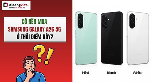Có nên mua Samsung Galaxy A26 5G