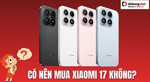 Có nên mua Xiaomi 17