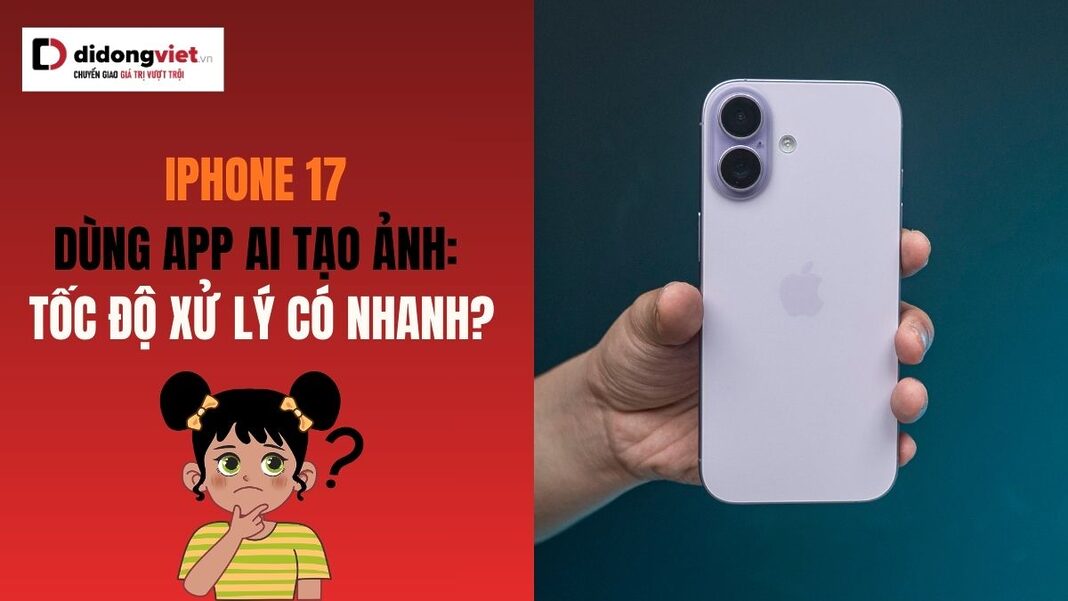 iPhone 17 dùng app AI tạo ảnh
