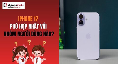 iPhone 17 phù hợp nhất với nhóm người dùng nào? Phân tích 5 nhóm lý tưởng iPhone 17 phù hợp nhất với nhóm người dùng nào?