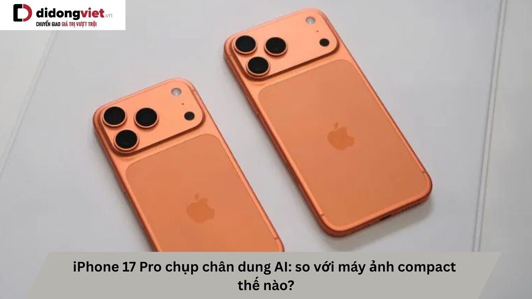 iPhone 17 Pro chụp chân dung AI