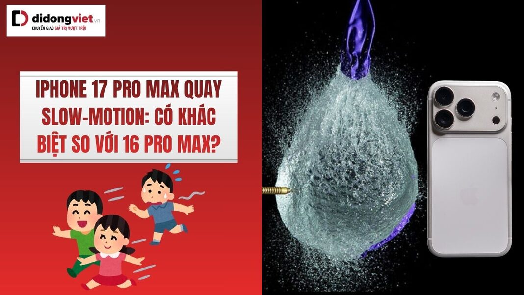 iPhone 17 Pro Max quay slow-motion