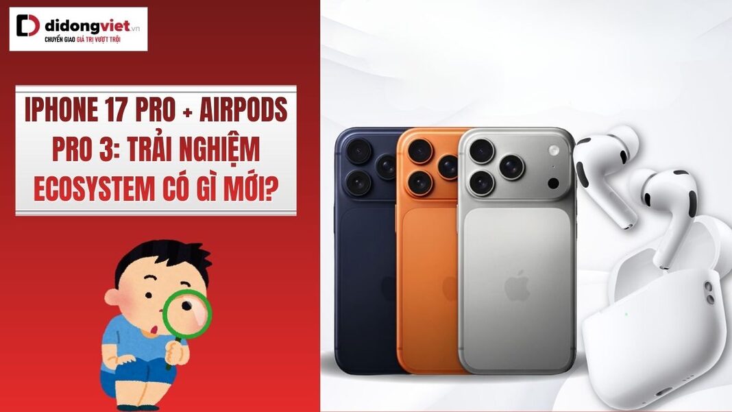 iPhone 17 Pro và AirPods Pro 3