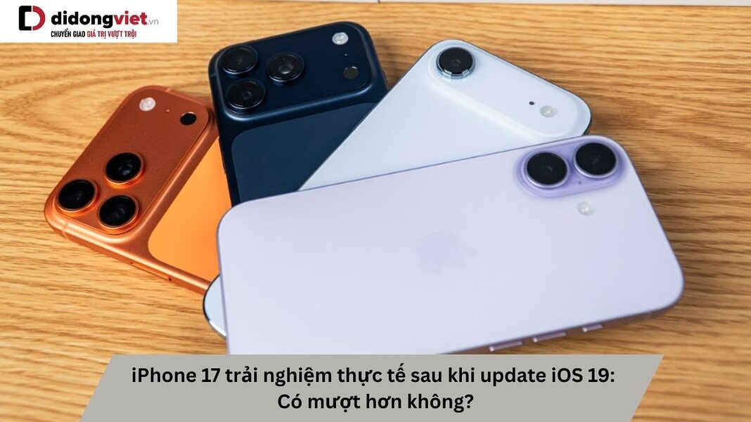 iPhone 17 trải nghiệm thực tế sau khi update iOS 19