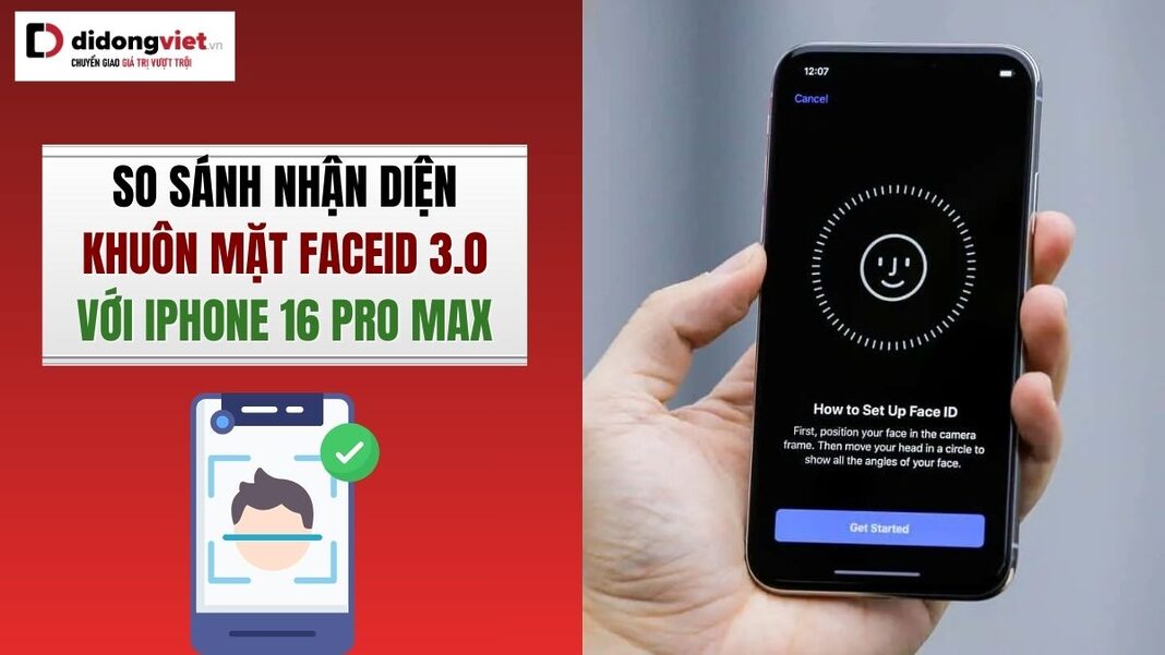 Face ID 3.0 vs Face ID trên iPhone 16 Pro Max