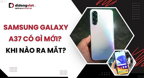 Samsung Galaxy A37 có gì mới
