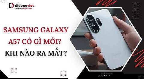 Samsung Galaxy A57 có gì mới