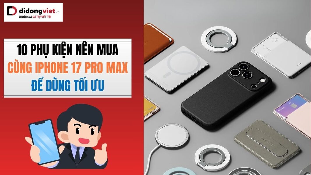 top 10 phụ kiện iPhone 17 Pro Max nên mua