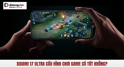 Xiaomi 17 Ultra cấu hình chơi game