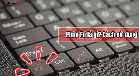 Phím Fn là gì? Cách sử dụng và bật tắt phím Fn trên Laptop, MacBook Phím Fn là gì? Cách sử dụng và bật tắt phím Fn trên Laptop, MacBook