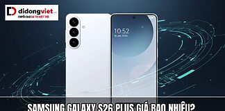 Samsung Galaxy S26 Plus giá bao nhiêu? Ra mắt khi nào? Tính năng có gì?