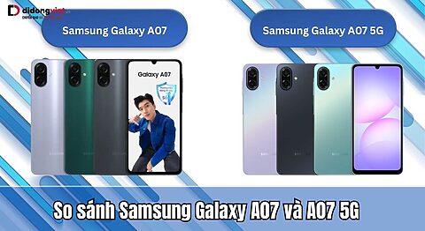 So sánh Samsung Galaxy A07 và A07 5G- Nên mua phiên bản nào?