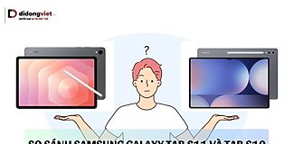 So sánh Samsung Galaxy Tab S11 và Tab S10: Nên mua loại nào?