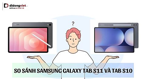 So sánh Samsung Galaxy Tab S11 và Tab S10: Nên mua loại nào? So sánh Samsung Galaxy Tab S11 và Tab S10: Nên mua loại nào?