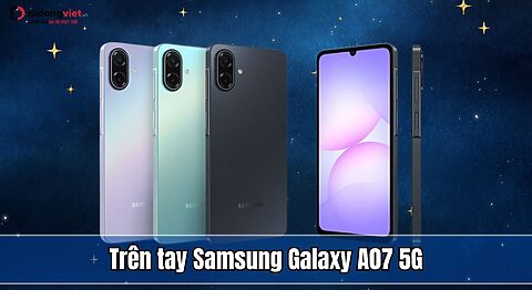 Trên tay Samsung Galaxy A07 5G- Bất ngờ từ thiết kế đến tính năng