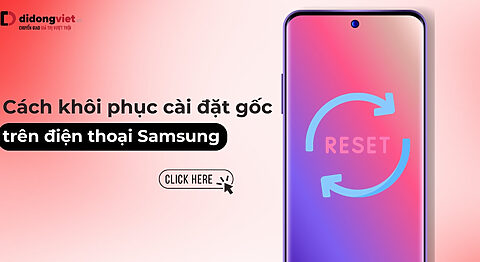 Hướng dẫn khôi phục cài đặt gốc Samsung: An toàn & Thành công 100%