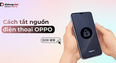 Cách tắt nguồn OPPO nhanh nhất: Áp dụng mọi dòng máy