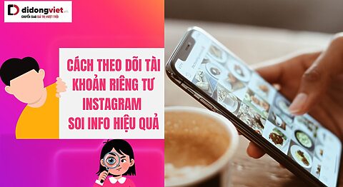 Cách theo dõi tài khoản riêng tư Instagram soi info hiệu quả