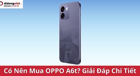Có nên mua OPPO A6t? Cùng bài viết giải đáp chi tiết