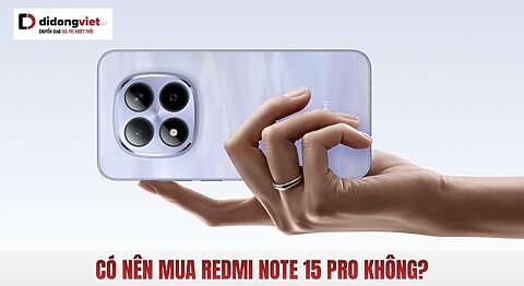 Có nên mua Redmi Note 15 Pro