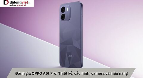 Đánh giá OPPO A6t Pro